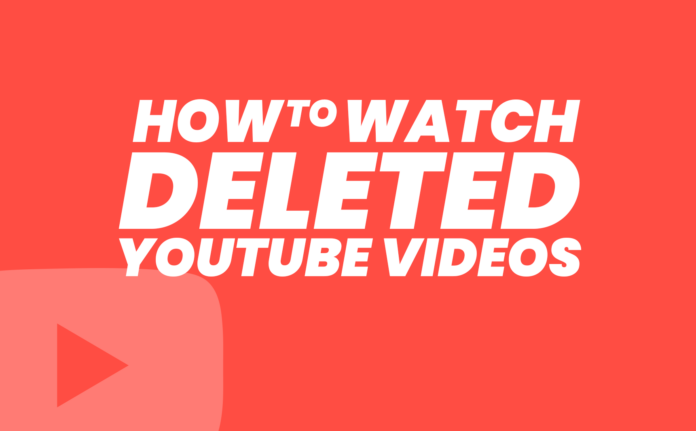 How to Watch Deleted YouTube Videos